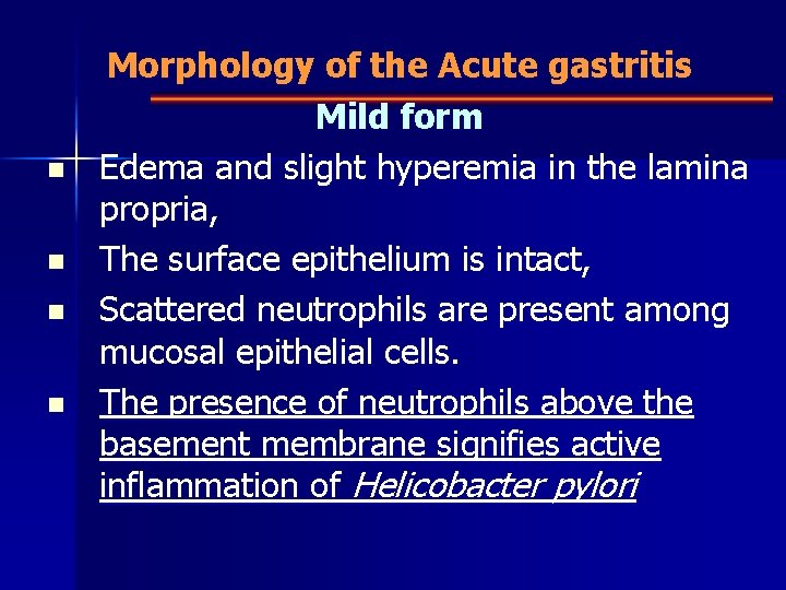 n n Morphology of the Acute gastritis Mild form Edema and slight hyperemia in