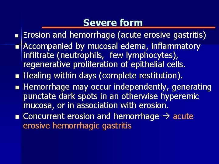 Severe form n n n Erosion and hemorrhage (acute erosive gastritis) Accompanied by mucosal