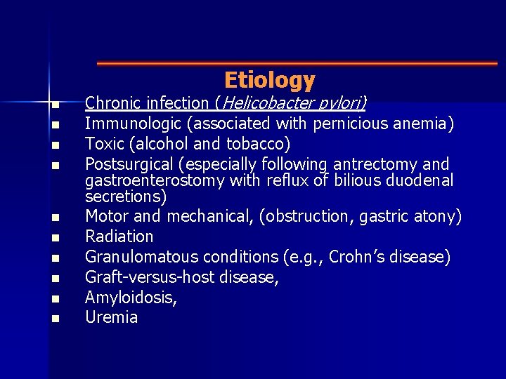 Etiology n n n n n Chronic infection (Helicobacter pylori) Immunologic (associated with pernicious