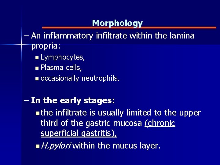 Morphology – An inflammatory infiltrate within the lamina propria: n Lymphocytes, n Plasma cells,