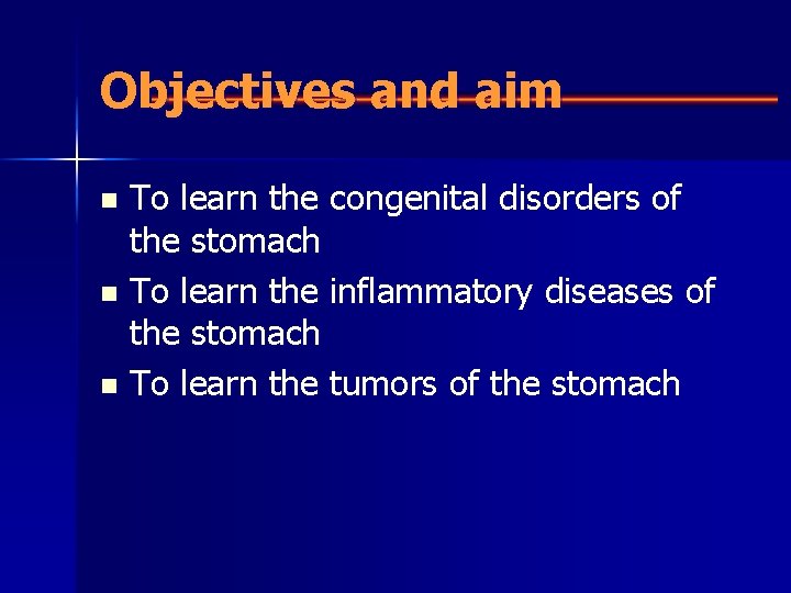 Objectives and aim To learn the congenital disorders of the stomach n To learn
