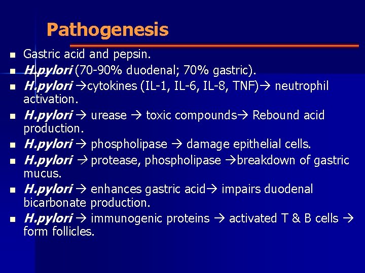 Pathogenesis n n n n Gastric acid and pepsin. H. pylori (70 -90% duodenal;