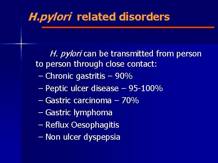H. pylori related disorders H. pylori can be transmitted from person to person through