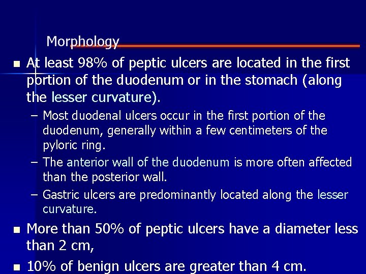 n Morphology At least 98% of peptic ulcers are located in the first portion