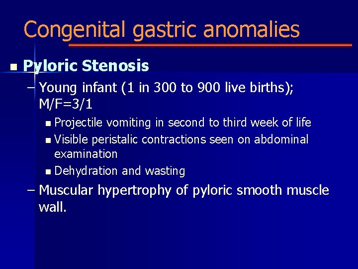 Congenital gastric anomalies n Pyloric Stenosis – Young infant (1 in 300 to 900