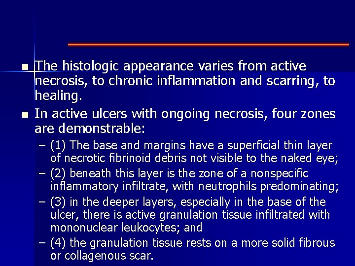 n n The histologic appearance varies from active necrosis, to chronic inflammation and scarring,