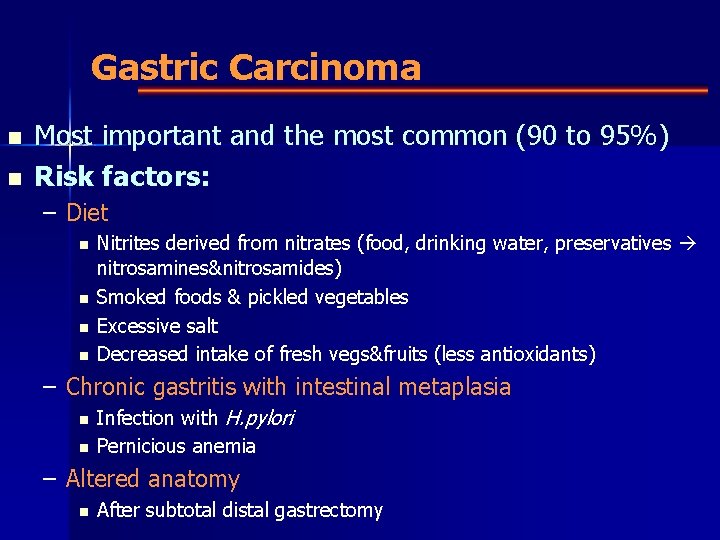 Gastric Carcinoma n n Most important and the most common (90 to 95%) Risk