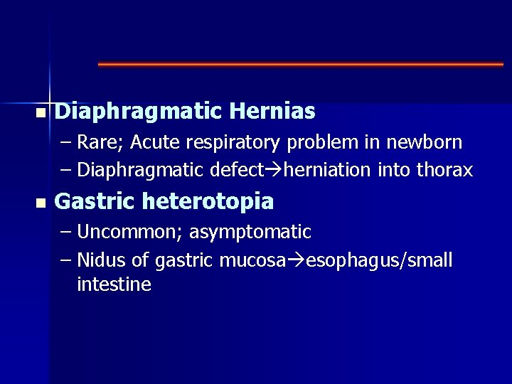n Diaphragmatic Hernias – Rare; Acute respiratory problem in newborn – Diaphragmatic defect herniation