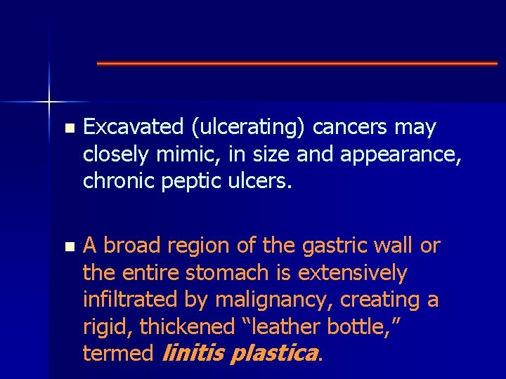 n Excavated (ulcerating) cancers may closely mimic, in size and appearance, chronic peptic ulcers.