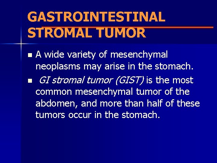 GASTROINTESTINAL STROMAL TUMOR A wide variety of mesenchymal neoplasms may arise in the stomach.
