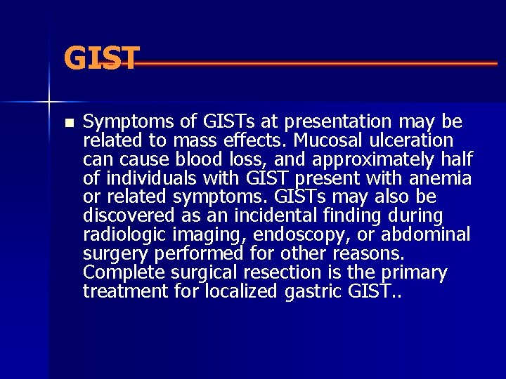 GIST n Symptoms of GISTs at presentation may be related to mass effects. Mucosal