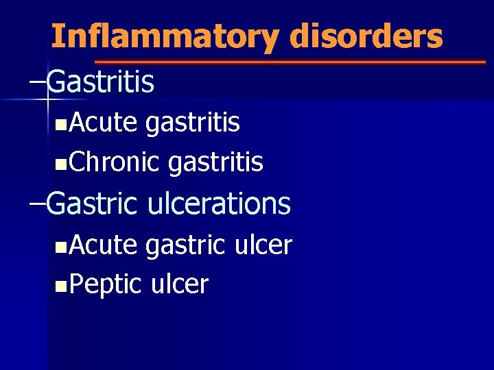 Inflammatory disorders –Gastritis n. Acute gastritis n. Chronic gastritis –Gastric ulcerations n. Acute gastric