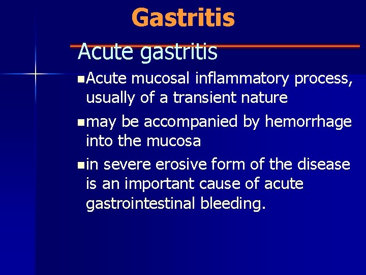 Gastritis Acute gastritis n Acute mucosal inflammatory process, usually of a transient nature n