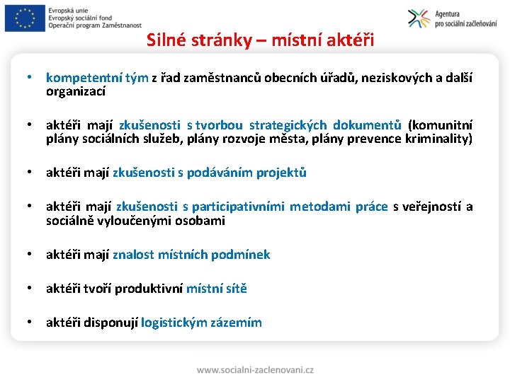 Silné stránky – místní aktéři • kompetentní tým z řad zaměstnanců obecních úřadů, neziskových