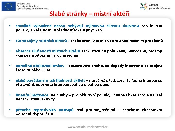 Slabé stránky – místní aktéři • sociálně vyloučené osoby nebývají zajímavou cílovou skupinou pro