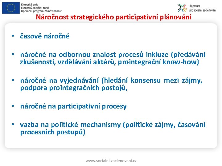 Náročnost strategického participativní plánování • časově náročné • náročné na odbornou znalost procesů inkluze