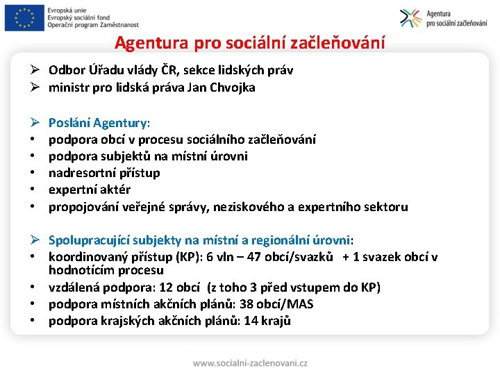 Agentura pro sociální začleňování Odbor Úřadu vlády ČR, sekce lidských práv ministr pro lidská