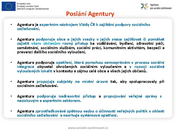 Poslání Agentury • Agentura je expertním nástrojem Vlády ČR k zajištění podpory sociálního začleňování.