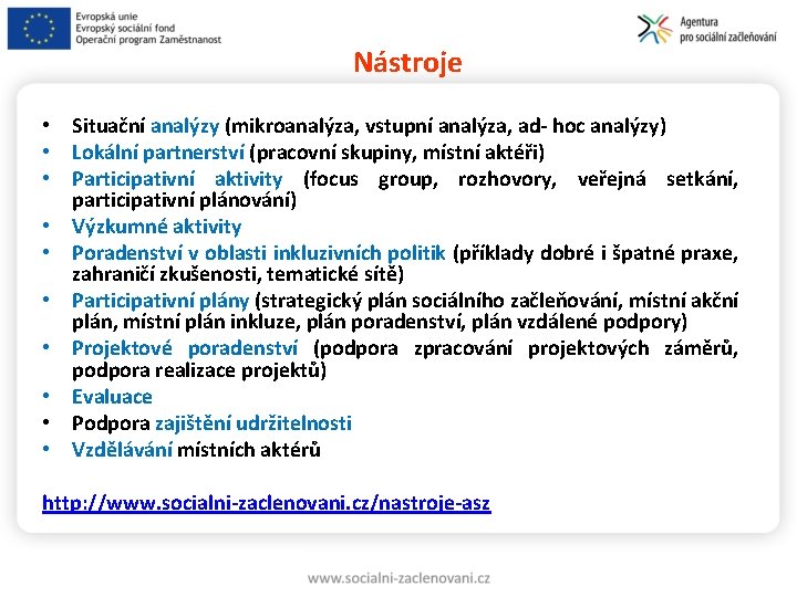 Nástroje • Situační analýzy (mikroanalýza, vstupní analýza, ad- hoc analýzy) • Lokální partnerství (pracovní