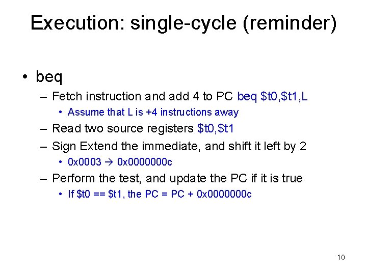 Execution: single-cycle (reminder) • beq – Fetch instruction and add 4 to PC beq