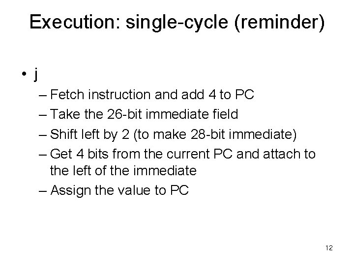 Execution: single-cycle (reminder) • j – Fetch instruction and add 4 to PC –