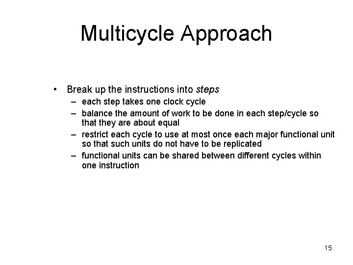 Multicycle Approach • Break up the instructions into steps – each step takes one