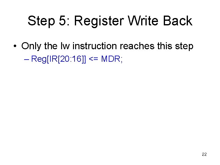 Step 5: Register Write Back • Only the lw instruction reaches this step –