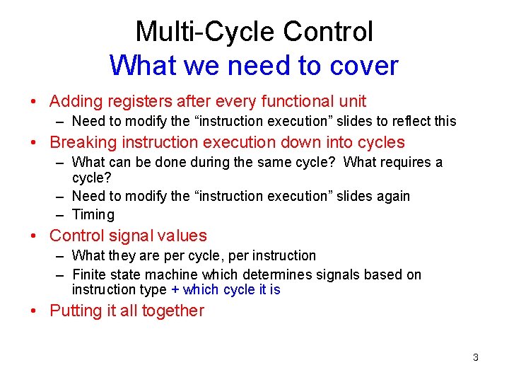 Multi-Cycle Control What we need to cover • Adding registers after every functional unit