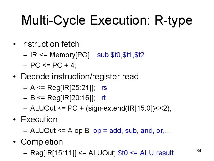 Multi-Cycle Execution: R-type • Instruction fetch – IR <= Memory[PC]; sub $t 0, $t
