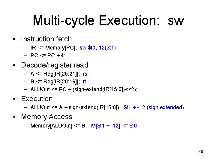 Multi-cycle Execution: sw • Instruction fetch – IR <= Memory[PC]; sw $t 0, -12($t