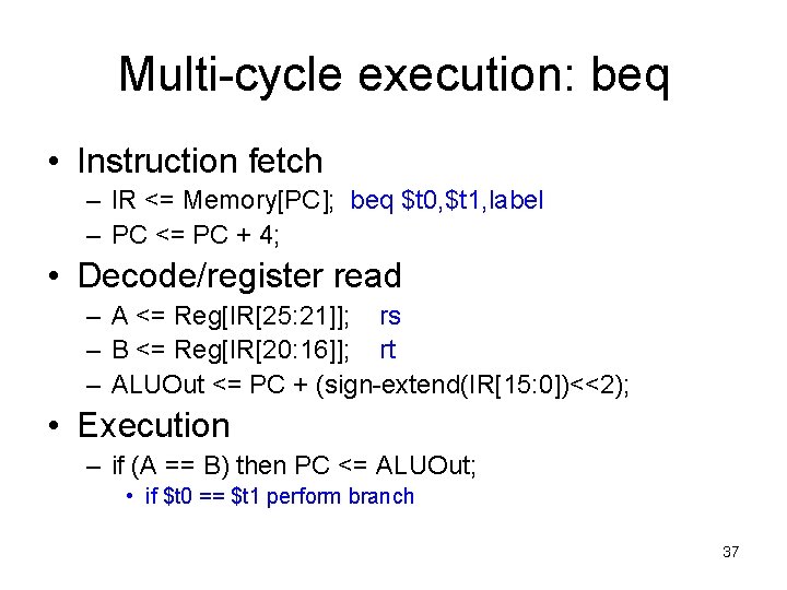 Multi-cycle execution: beq • Instruction fetch – IR <= Memory[PC]; beq $t 0, $t