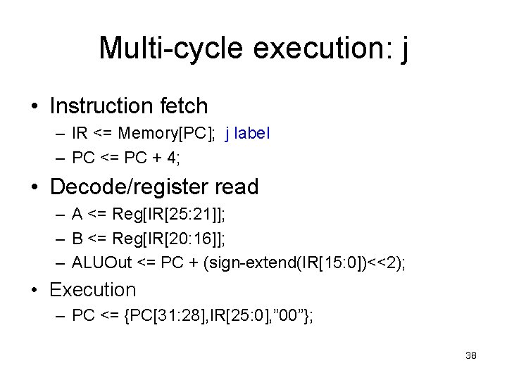 Multi-cycle execution: j • Instruction fetch – IR <= Memory[PC]; j label – PC