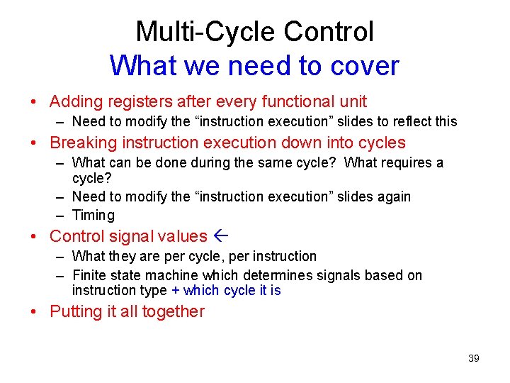 Multi-Cycle Control What we need to cover • Adding registers after every functional unit