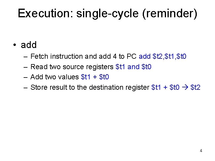 Execution: single-cycle (reminder) • add – – Fetch instruction and add 4 to PC