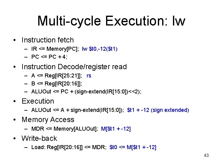 Multi-cycle Execution: lw • Instruction fetch – IR <= Memory[PC]; lw $t 0, -12($t
