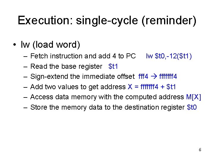 Execution: single-cycle (reminder) • lw (load word) – – – Fetch instruction and add