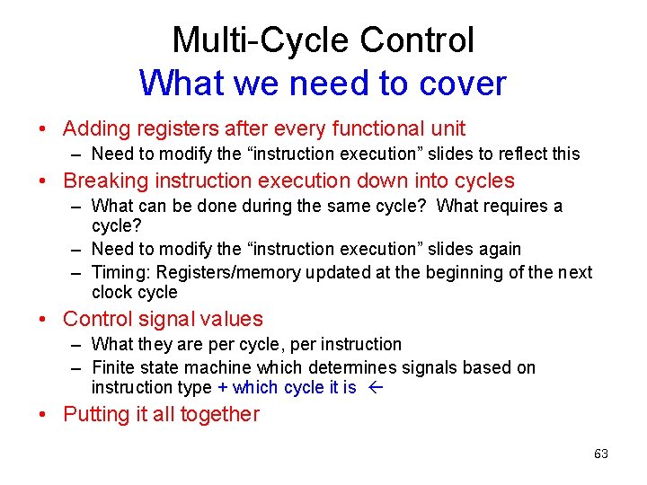 Multi-Cycle Control What we need to cover • Adding registers after every functional unit
