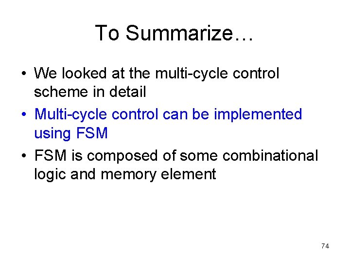 To Summarize… • We looked at the multi-cycle control scheme in detail • Multi-cycle