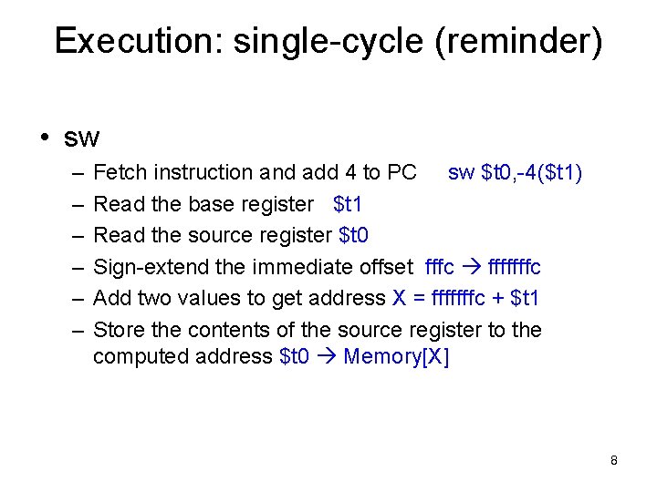 Execution: single-cycle (reminder) • sw – – – Fetch instruction and add 4 to