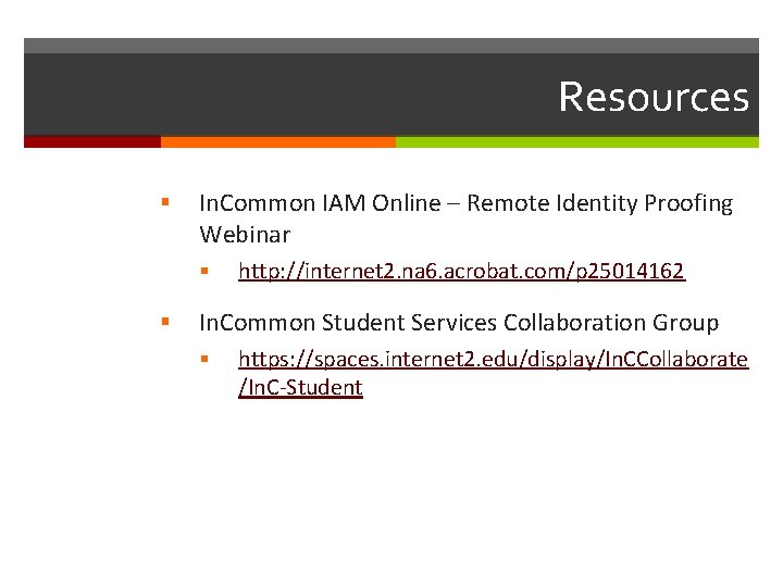 Resources § In. Common IAM Online – Remote Identity Proofing Webinar § § http:
