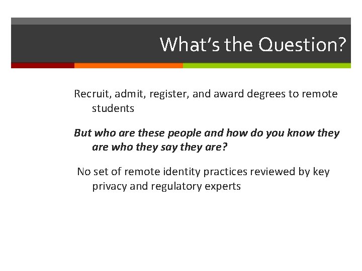 What’s the Question? Recruit, admit, register, and award degrees to remote students But who