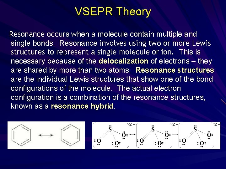 VSEPR Theory Resonance occurs when a molecule contain multiple and single bonds. Resonance involves