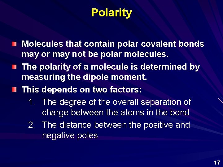 Polarity Molecules that contain polar covalent bonds may or may not be polar molecules.
