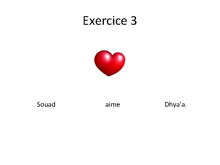 Exercice 3 Souad aime Dhya'a. 