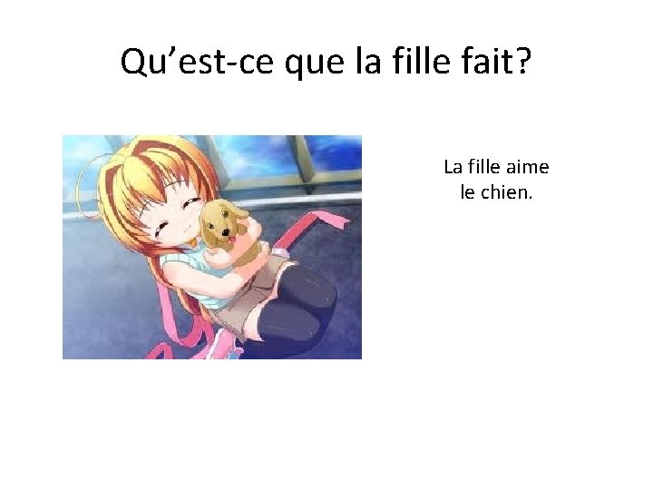 Qu’est-ce que la fille fait? La fille aime le chien. 
