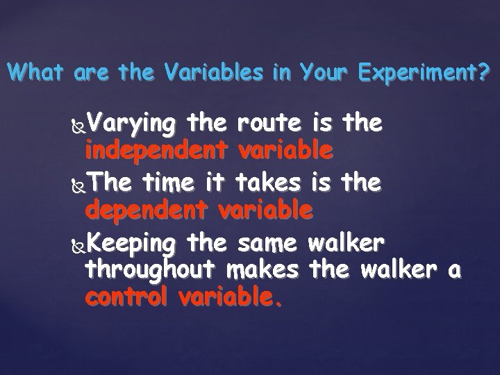 What are the Variables in Your Experiment? Varying the route is the independent variable