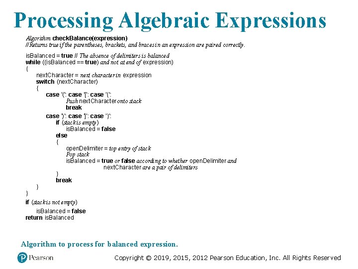 Processing Algebraic Expressions Algorithm check. Balance(expression) //Returns true if the parentheses, brackets, and braces