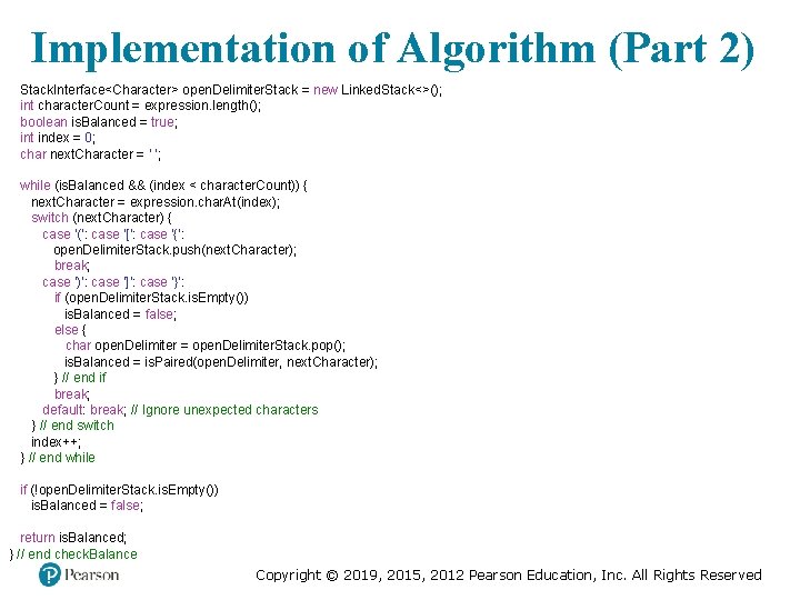 Implementation of Algorithm (Part 2) Stack. Interface<Character> open. Delimiter. Stack = new Linked. Stack<>();