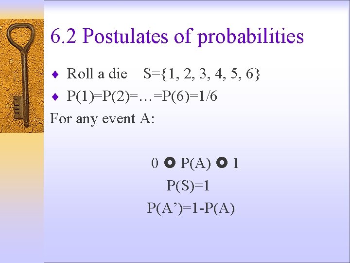 6. 2 Postulates of probabilities ¨ Roll a die S={1, 2, 3, 4, 5,