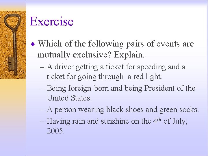 Exercise ¨ Which of the following pairs of events are mutually exclusive? Explain. –